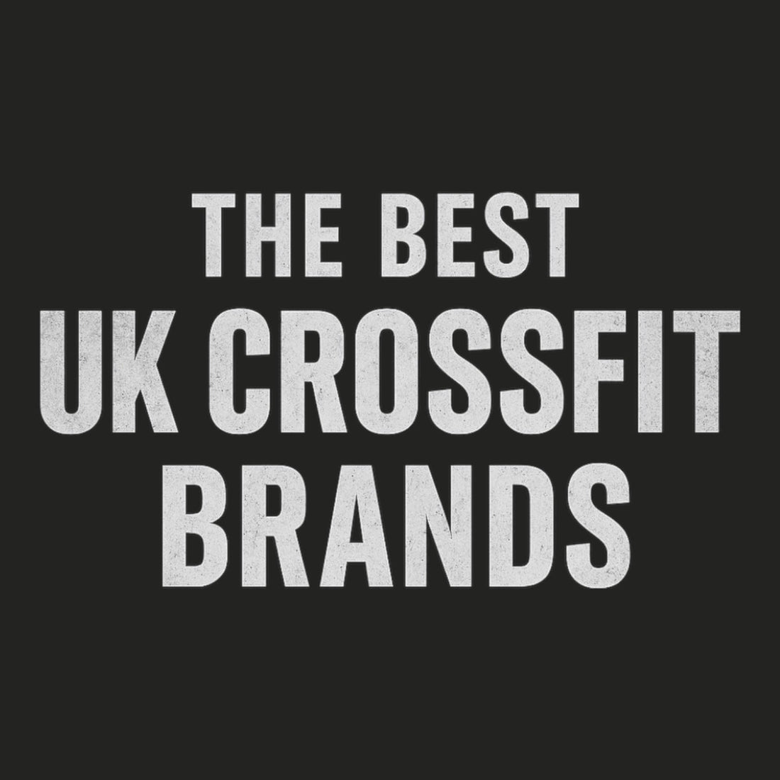 The Best UK CrossFit & Functional Fitness Brands And Why They Matter