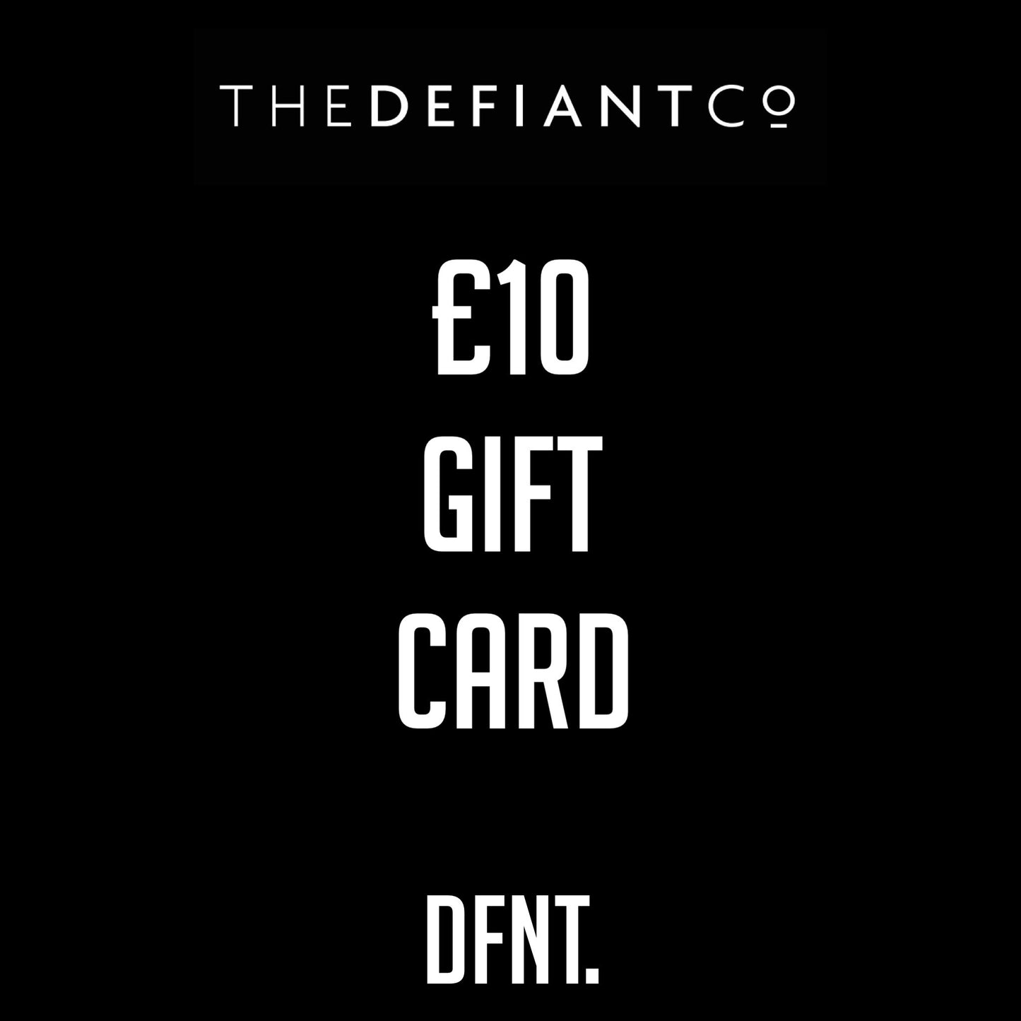 A photo of The Defiant co Gift Card. The gift card shows both The Defiant Co and DFNT. logos at the top and bottom respectively. Gifts cards are a great gift idea for your friends and family. The centre displays the value of the Gift Card which is £10.