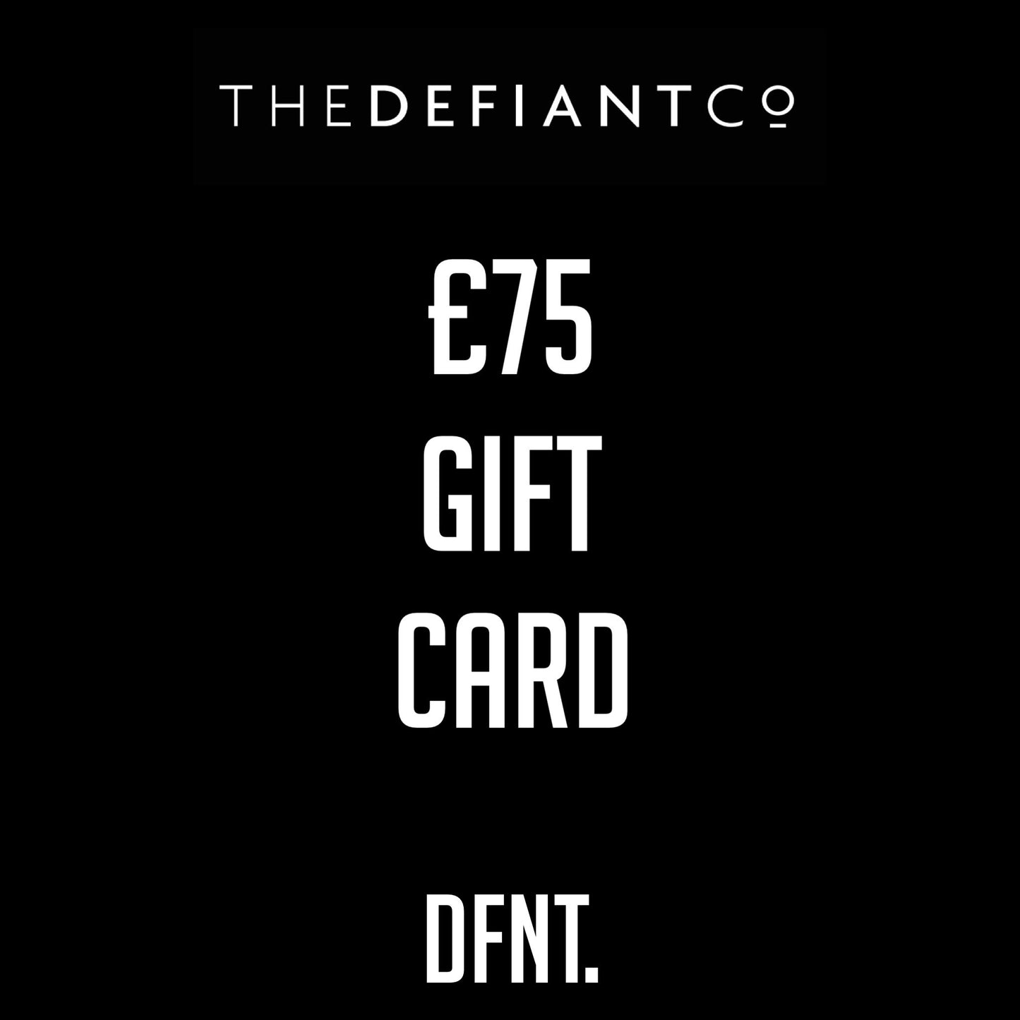 A photo of The Defiant co Gift Card. The gift card shows both The Defiant Co and DFNT. logos at the top and bottom respectively. Gifts cards are a great gift idea for your friends and family. The centre displays the value of the Gift Card which is £75.