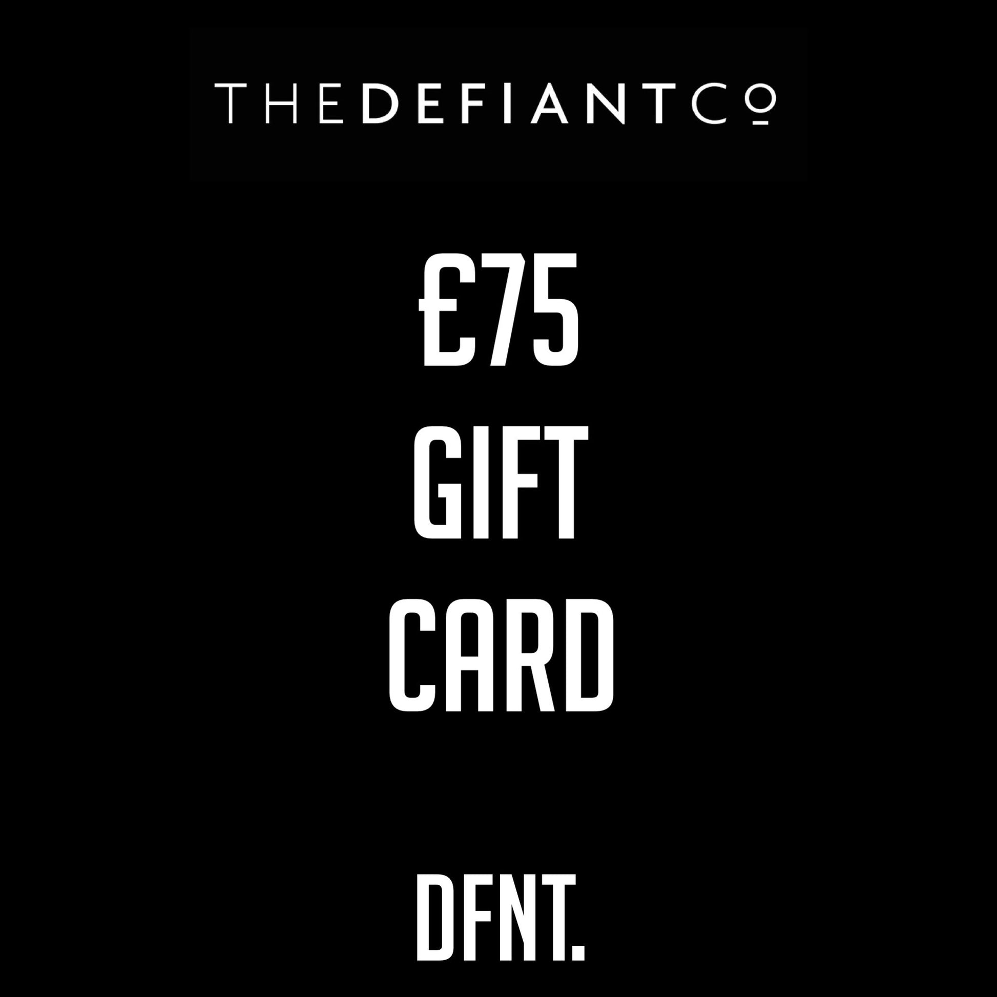 A photo of The Defiant co Gift Card.  The gift card shows both The Defiant Co and DFNT. logos at the top and bottom respectively. Gifts cards are a great gift idea for your friends and family. The centre displays the value of the Gift Card which is £75.