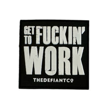 Load image into Gallery viewer, A photo of a velcro patch designed to stick to your gym bag.  The finish is rubber. the main colour is black and the text is white.  The patch states GET TO FUCKIN&#39; WORK.